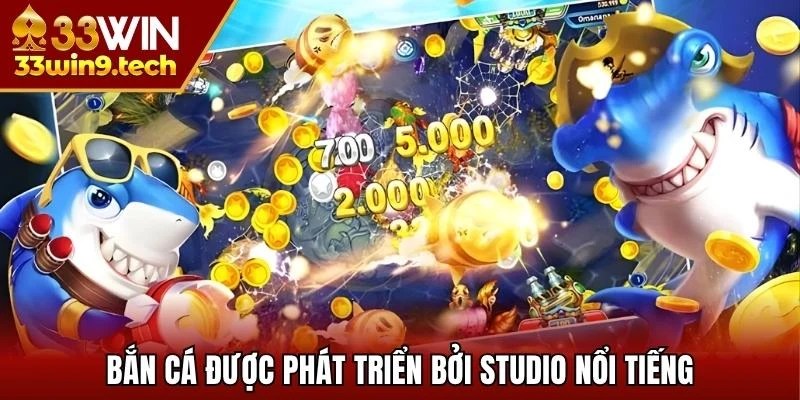 Bắn cá được phát triển bởi nhiều studio nổi tiếng