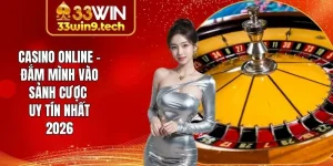 Casino Online Tại 33Win Cùng Ưu Điểm Cần Bạn Khám Phá