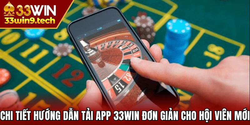 Chi tiết hướng dẫn tải app 33Win đơn giản cho hội viên mới