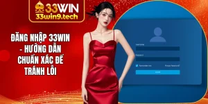 Đăng Nhập 33Win - Hướng Dẫn Chuẩn Xác Để Tránh Lỗi