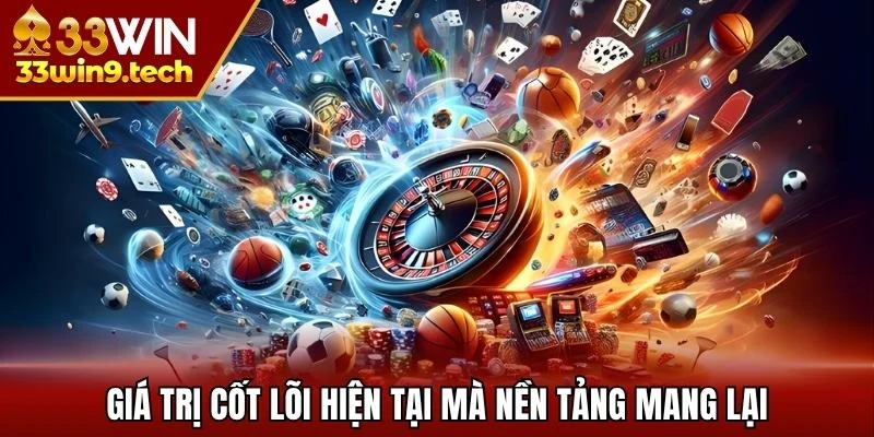 Giá trị cốt lõi hiện tại mà nền tảng mang lại