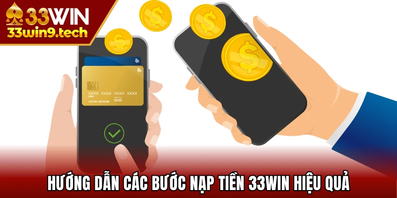 Hướng dẫn các bước nạp tiền 33Win hiệu quả