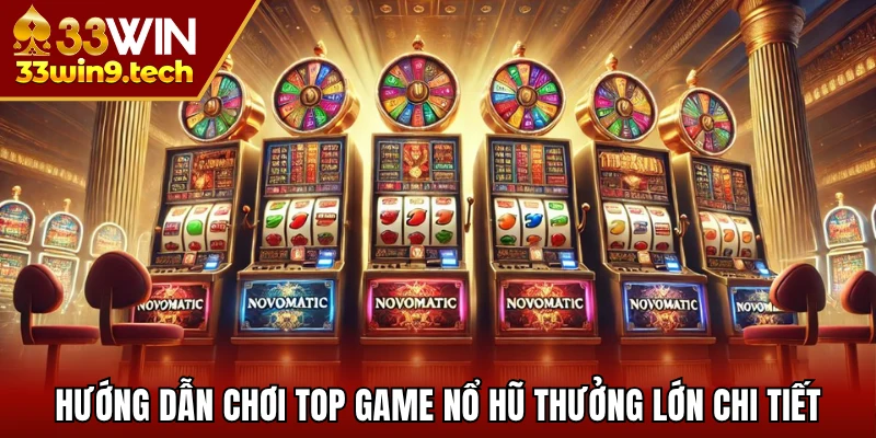 Hướng dẫn chơi top game nổ hũ thưởng lớn chi tiết