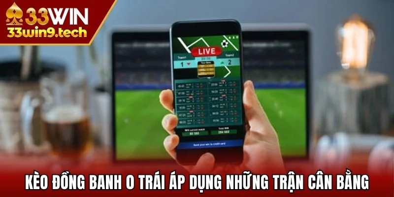 Kèo đồng banh 0 trái áp dụng những trận cân bằng