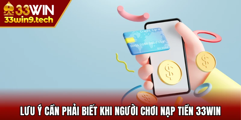 Lưu ý cần phải biết khi người chơi nạp tiền 33Win