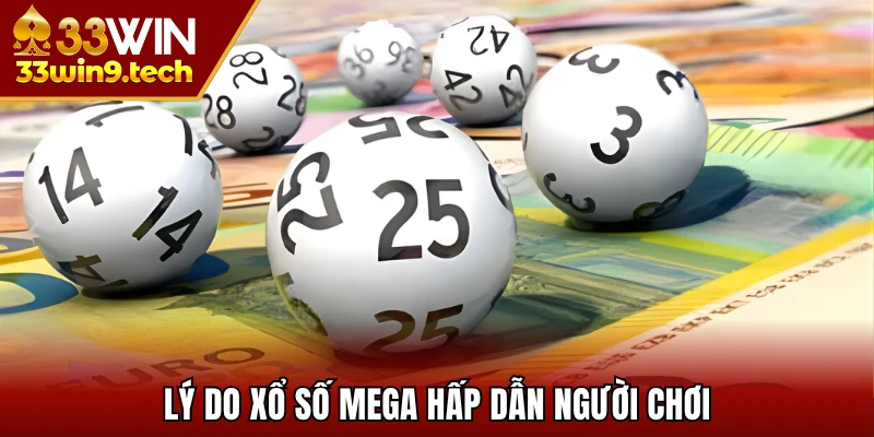 Lý do xổ số Mega hấp dẫn người chơi