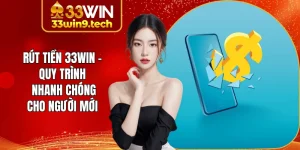 Rút Tiền 33Win - Các Bước Giao Dịch Đơn Giản Cho Bạn