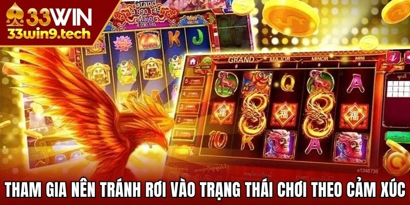 Tham gia nên tránh rơi vào trạng thái chơi theo cảm xúc