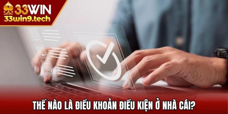 Thế nào là điều khoản điều kiện ở nhà cái?