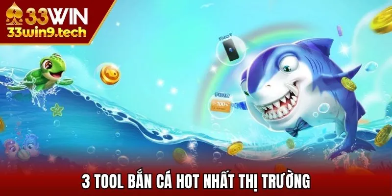 3 tool bắn cá hot nhất thị trường