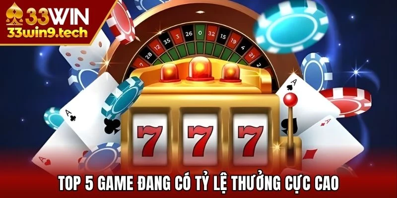 Top 5 game đang có tỷ lệ thưởng cực cao