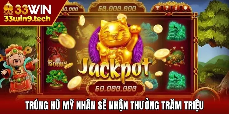 Trúng hũ Mỹ Nhân sẽ nhận thưởng trăm triệu